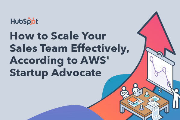 How to Scale Your Sales Team Effectively, According to AWS' Startup Advocate