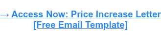 → Access Now: Price Increase Letter  [Free Email Template]